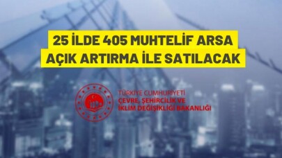 25 ilde 405 arsa açık artırma ile satılacak