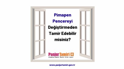 Bir pimapen pencereyi değiştirmeden tamir edebilir misin?