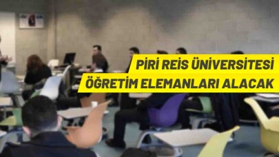 Piri Reis Üniversitesi 54 Öğretim Elemanı alacak