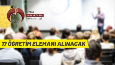 Konya Gıda ve Tarım Üniversitesi 17 akademik personel alacak