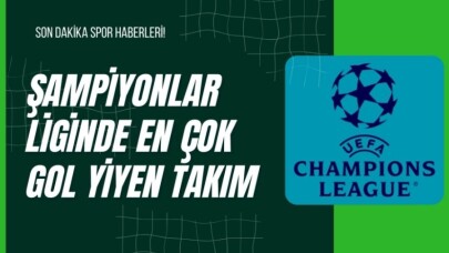 Sampiyonlar Liginde En Çok Gol Yiyen Takım