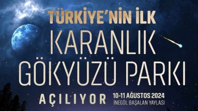 Türkiye’nin ilk ‘Karanlık Gökyüzü Parkı’ Bursa’da Açılıyor