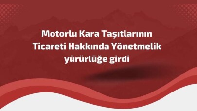 Motorlu Kara Taşıtlarının Ticareti Hakkında Yönetmelik yürürlüğe girdi