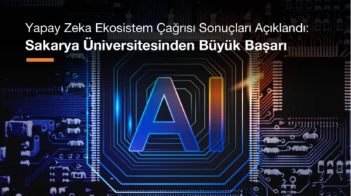 Yapay Zeka Ekosistem Çağrısı Sonuçları Açıklandı: Sakarya Üniversitesinden Büyük Başarı