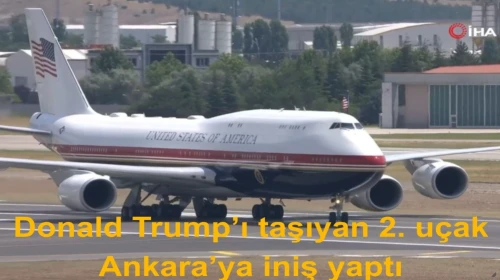 Donald Trump Ankara'da ve ikinci heyet uçağı da iniş yaptı